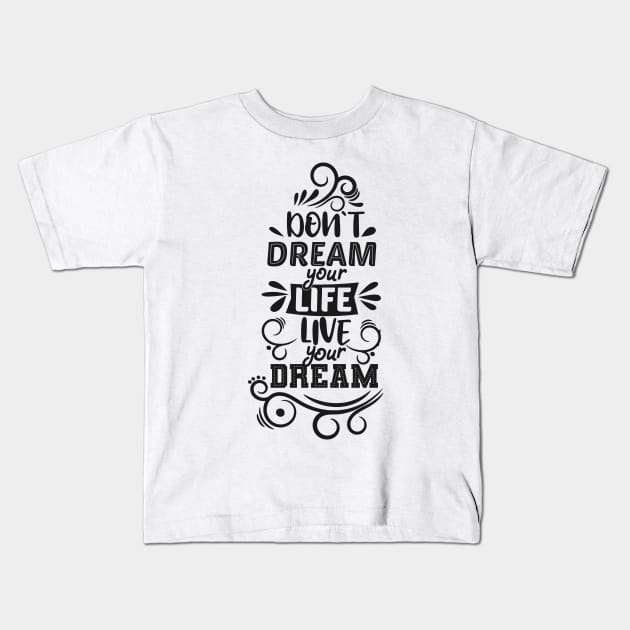 Don't Dream your Life, live your dream Kids T-Shirt by D3monic